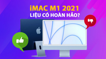 Đánh giá iMac M1 2021: Là cải tiến hay chỉ là bước lùi được quảng bá rầm rộ?