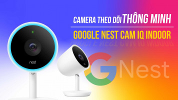 Camera thông minh mà bạn nên có: Google Nest Cam IQ Indoor