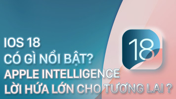 iOS 18 mới có gì nổi bật ? Liệu Apple Intelligence là một lời hứa lớn cho tương lai ?