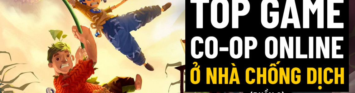 Top game Co-op Online cho game thủ ở nhà chống dịch mà tình bạn vẫn khăng khít (P2)